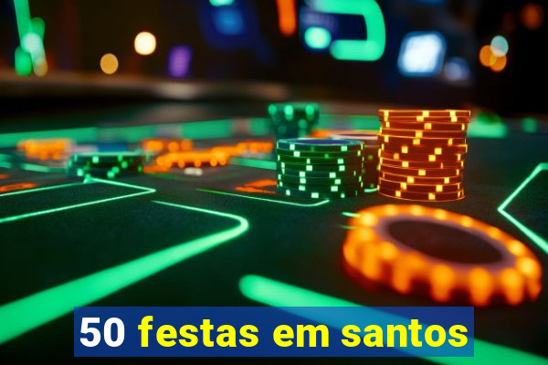 50 festas em santos